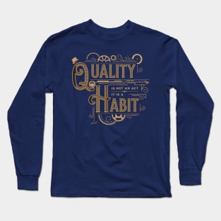 Quality is not an Act, it is a Habit Long Sleeve T-Shirt